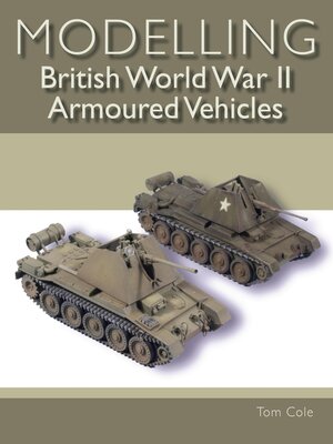 cover image of Modelling British World War II Armoured Vehicles